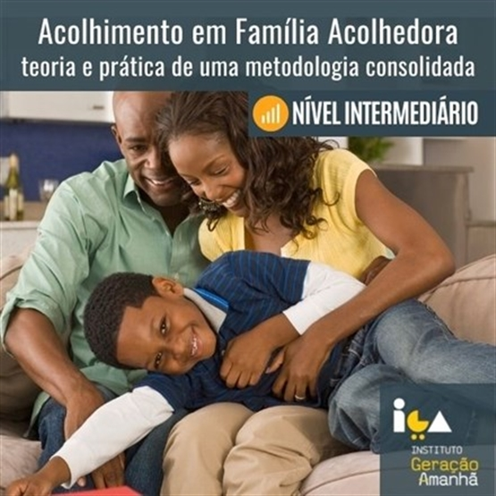 Acolhimento em Família Acolhedora - teoria e prática de uma metodologia consolidada