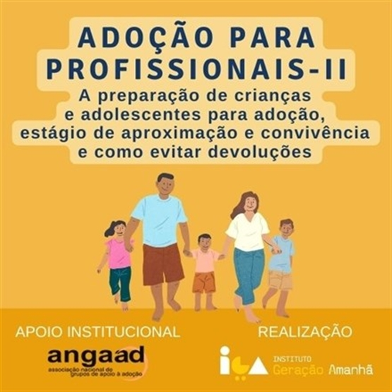 Adoção para Profissionais II - Preparação de crianças e adolescentes/ estágio de aproximação e convivência/ como evitar devoluções